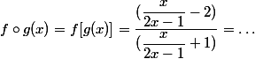 f \circ g(x)=f[g(x)]=\dfrac{(\dfrac{x}{2x-1}-2)}{(\dfrac{x}{2x-1}+1)}=\dots